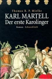 Cover of: Karl Martell, der erste Karolinger: Roman