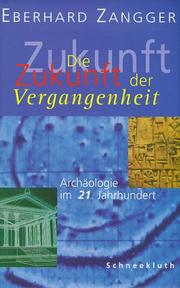 Cover of: Die Zukunft der Vergangenheit by Eberhard Zangger