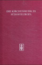 Cover of: Die Kirchenmusik in Südosteuropa: historische und typologische Studien zur Musikgeschichte südeuropäischer Regionen : Kongressbericht, Temeswar/Timișoara, 19.-23. Mai 1998