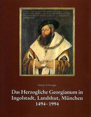Das Herzogliche Georgianum in Ingolstadt, Landshut, München 1494-1994 by Georg Schwaiger