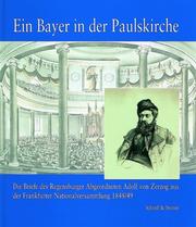 Cover of: Ein Bayer in der Paulskirche: Die Briefe des Regensburger Abgeordneten Adolf von Zerzog aus der Frankfurter Nationalversammlung 1848/49 (Veroffentlichung des Heimatpflegers der Stadt Regensburg)