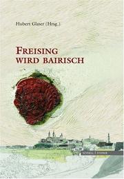 Cover of: Freising wird bairisch by herausgegeben von Hubert Glaser ; unter Mitarbeit von Hannelore Putz.