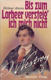 Cover of: Bis zum Lorbeer versteig' ich mich nicht: Johann Nestroy, sein Leben