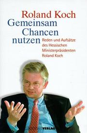 Cover of: Gemeinsam Chancen nutzen: Reden und Aufsätze des hessischen Ministerpräsidenten Roland Koch