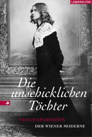 Cover of: Die unschicklichen Töchter. Frauenporträts der Wiener Moderne. by Hertha Kratzer