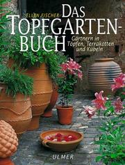 Cover of: Das Topfgartenbuch. Gärtnern in Töpfen, Terrakotten und Kübeln.