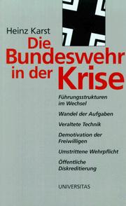 Cover of: Die Bundeswehr in der Krise: Führungsstrukturen im Wechsel, Wandel der Aufgaben, veraltete Technik, Demotivation der freiwilligen, umstrittene Wehrpflicht, öffentliche Diskreditierung