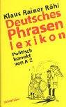 Cover of: Deutsches Phrasenlexikon. Politisch korrekt von A- Z. by Klaus Rainer Röhl