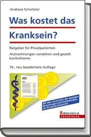 Cover of: Was kostet das Kranksein?: Ratgeber für Privatpatienten ; Arztrechnungen verstehen und gezielt kontrollieren