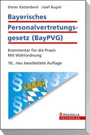 Cover of: Bayerisches Personalvertretungsgesetz. Kommentar für die Praxis. Mit Wahlordnung. by Dieter Kattenbeck, Josef Bugiel