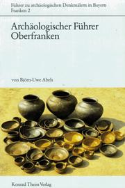 Archäologischer Führer Oberfranken by Björn-Uwe Abels