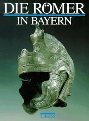 Cover of: Die Römer in Bayern by von Wolfgang Czysz ... [et al.] ; mit topographischen Beiträgen von Leo Bakker ... [et al.].