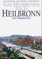 Cover of: Von Helibrunna nach Heilbronn: eine Stadtgeschichte