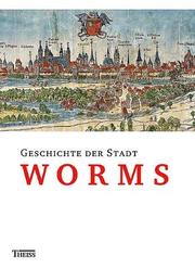 Cover of: Geschichte der Stadt Worms by herausgegeben im Auftrag der Stadt Worms von Gerold Bönnen.