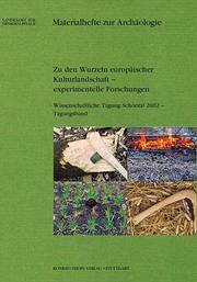 Cover of: Zu den Wurzeln europäischer Kulturlandschaft: experimentelle Forschungen ; wissenschaftliche Tagung Schöntal 2002 ; Tagungsband ; Gerhard Lang zum 80. Geburtstag gewidmet