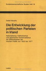 Cover of: Die Entwicklung der politischen Parteien in Irland: Nationalismus, Katholizismus und agrarischer Konservatismus als Determinanten der irischen Politik von 1823 bis 1977