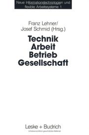 Cover of: Technik, Arbeit, Betrieb, Gesellschaft: Beiträge der Industriesoziologie und Organisationsforschung