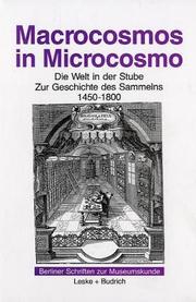 Cover of: Macrocosmos in Microcosmo: die Welt in der Stube : zur Geschichte des Sammelns, 1450 bis 1800