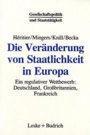 Cover of: Die Veränderung von Staatlichkeit in Europa: ein regulativer Wettbewerb : Deutschland, Grossbritannien und Frankreich in der Europäischen Union