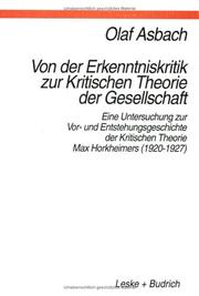 Cover of: Von der Erkenntniskritik zur kritischen Theorie der Gesellschaft: eine Untersuchung zur Vor- und Entstehungsgeschichte der kritischen Theorie Max Horkheimers (1920-1927)