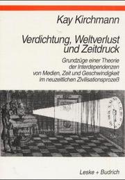 Cover of: Verdichtung, Weltverlust und Zeitdruck: Grundzüge einer Theorie der Interdependenzen von Medien, Zeit und Geschwindigkeit im neuzeitlichen Zivilisationsprozess