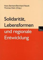 Cover of: Solidarität, Lebensformen und regionale Entwicklung by Hans Bertram, Bernhard Nauck, Thomas Klein [Hrsg.].