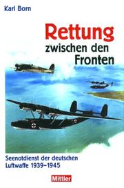 Cover of: Rettung zwischen den Fronten. Seenotdienst der deutschen Luftwaffe 1939 - 1945.
