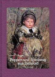 Cover of: Puppen und Spielzeug aus Zelluloid: Handbuch der deutschen Fertigung