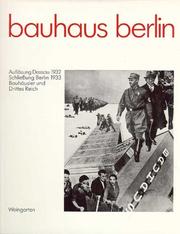 Cover of: Bauhaus Berlin: Auflösung Dessau 1932, Schliessung Berlin 1933, Bauhäusler und Drittes Reich : eine Dokumentation