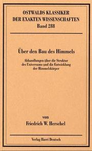Cover of: Über den Bau des Himmels: Abhandlungen über die Struktur des Universums und die Entwicklung der Himmelskörper : 1784-1814
