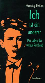 Cover of: Ich ist ein anderer: das Leben des Arthur Rimbaud : Roman