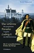 Cover of: Das verlorene Paradies Ludwigs II.: die persönliche Tragödie des Märchenkönigs