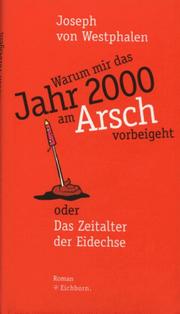 Cover of: Warum mir das Jahr 2000 am Arsch vorbeigeht: oder, Das Zeitalter der Eidechse : Roman