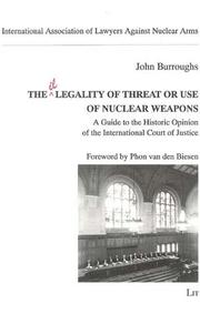 Cover of: The Legality of Threat or Use of Nuclear Weapons: A Guide to the Historic Opinion of the International Court of Justice