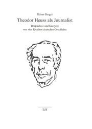 Cover of: Theodor Heuss als Journalist: Beobachter und Interpret von vier Epochen deutscher Geschichte