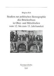 Studien zur politischen Ikonographie des Brückenbaus in Ober- und Mittelitalien vom 12. bis zum 15. Jahrhundert by Brigitta Röh