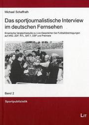 Cover of: Das sportjournalistische Interview im deutschen Fernsehen: empirische Vergleichsstudie zu Live-Gesprächen bei Fussballübertragungen auf ARD, ZDF, RTL, SAT. 1, DSF und Premiere