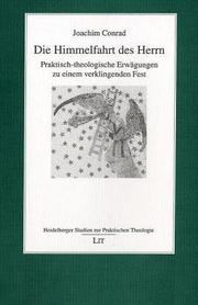 Cover of: Die Himmelfahrt des Herrn: praktisch-theologische Erwägung zu einem verklingenden Fest