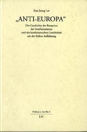 Cover of: Anti-Europa: die Geschichte der Rezeption des Konfuzianismus und der konfuzianischen Gesellschaft seit der frühen Aufklärung ; eine ideengeschichtliche Untersuchung unter besonderer Berücksichtigung der deutschen Entwicklung