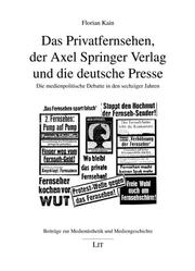 Das Privatfernsehen, der Axel Springer Verlag und die deutsche Presse by Florian Kain