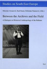 Cover of: Between the Archives and the Field: A Dialogue on Historical Anthropology of the Balkans (Studies on South East Europe)