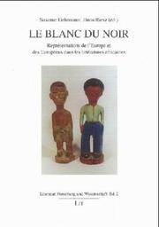 Cover of: Le Blanc du Noir: représentations de l'Europe et des Européens dans les littératures africaines