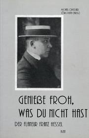 Cover of: Geniesse froh, was du nicht hast: der Flaneur Franz Hessel