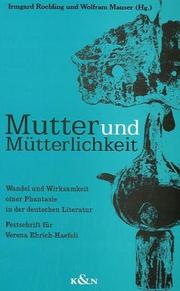 Cover of: Mutter und Mütterlichkeit: Wandel und Wirksamkeit einer Phantasie in der deutschen Literatur : Festschrift für Verena Ehrich-Haefeli