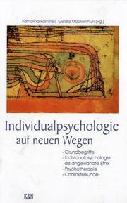 Cover of: Individualpsychologie auf neuen Wegen: Grundbegriffe, Individualpsychologie als angewandte Ethik, Psychotherapie, Charakterkunde