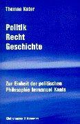 Cover of: Politik, Recht, Geschichte: zur Einheit der politischen Philosophie Immanuel Kants