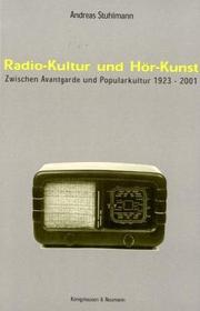 Cover of: Radio- Kultur und Hör- Kunst. Zwischen Avantgarde und Popularkultur 1923 - 2001.