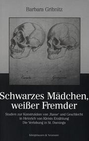 Cover of: Schwarzes Mädchen, weisser Fremder: Studien zur Konstruktion von 'Rasse' und Geschlecht in Heinrich von Kleists Erzählung Die Verlobung in St. Domingo