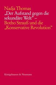 Cover of: Der Aufstand gegen die sekundäre Welt: Botho Strauss und die "Konservative Revolution"