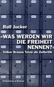 Cover of: Was werden wir die Freiheit nennen?: Volker Brauns Texte als Zeitkritik